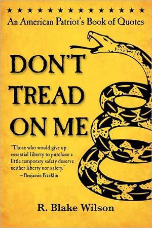 Don't Tread on Me: An American Patriot's Book of Quotes de R. Blake Wilson