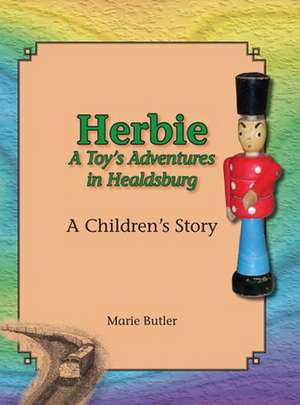 Herbie - A Toy's Adventures in Healdsburg de Marie Butler