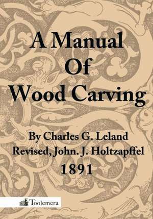 A Manual of Wood Carving de Charles Godfrey Leland