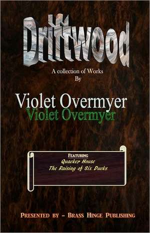 Driftwood: A Collection of Works by Violet Overmyer de Violet Overmyer