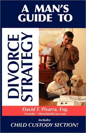 A Man's Guide to Divorce Strategy: Under the Auspices } de David T. Pisarra