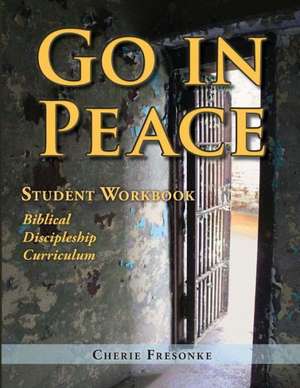 Go in Peace Student Workbook Men's Edition: Biblical Discipleship Curriculum de Cherie Fresonke