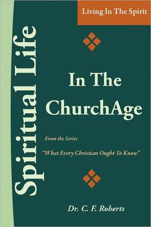 Spiritual Life in the Church-Age: Fragmented Memoirs of My First Year Alone de C F Roberts