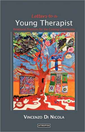 Letters to a Young Therapist: Relational Practices for the Coming Community de Vincenzo Di Nicola