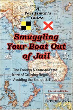 A Yachtsman's Guide: Smuggling Your Boat Out of Jail de Michael Maurice