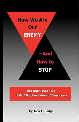 How We Are Our Enemy--And How to Stop de John L. Hodge