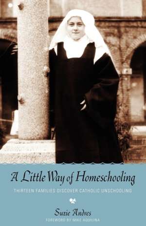 A Little Way of Homeschooling de Suzie Andres