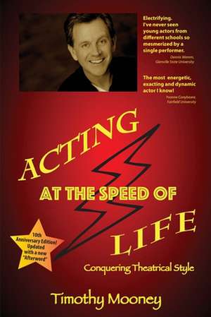 Acting at the Speed of Life: Conquering Theatrical Style de Timothy Mooney