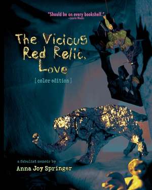 The Vicious Red Relic, Love: A Fabulist Memoir de Anna Joy Springer