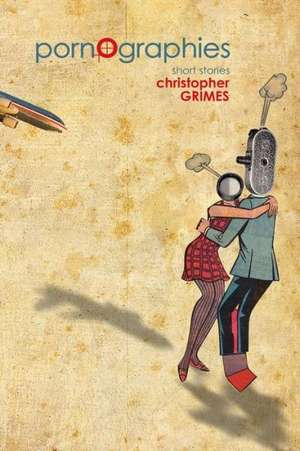 Pornographies: Short Stories de Christopher Grimes