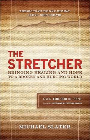 The Stretcher: Bringing Healing and Hope to a Broken and Hurting World de Michael Slater