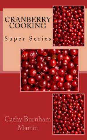 Cranberry Cooking de Cathy Burnham Martin