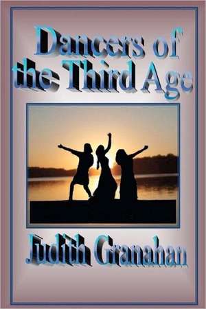 Dancers of the Third Age: The Art and Practice of Dream-Centered Living de MS Judith M. Granahan