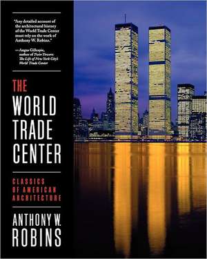 The World Trade Center (Classics of American Architecture) de Anthony W. Robins