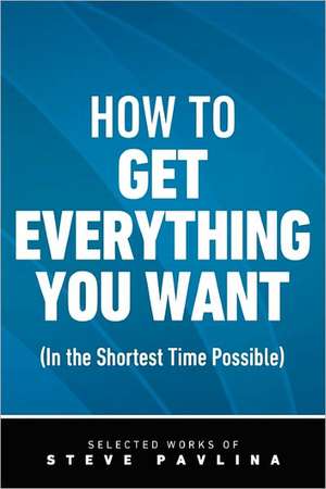 How to Get Everything You Want (in the Shortest Time Possible): The Tanka Collections of Sanford Goldstein de Steve Pavlina