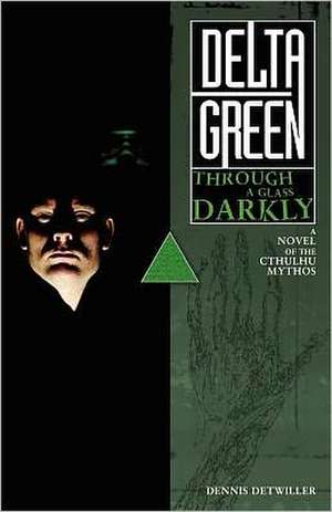 Delta Green: Through a Glass, Darkly de Dennis Detwiller