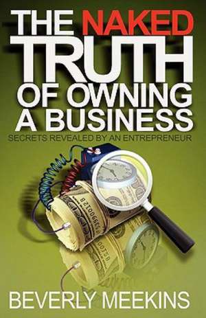 The Naked Truth of Owning a Business de Beverly Ann Meekins