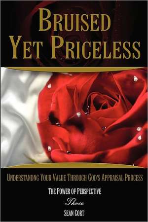 Bruised Yet Priceless - Understanding Your Value Through God's Appraisal Process de Sean Ivan Cort