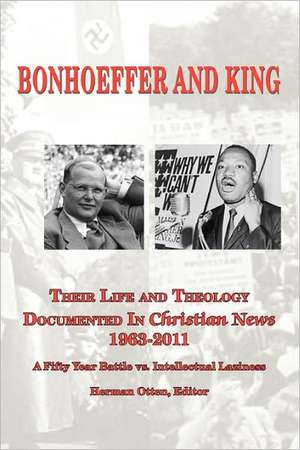 Bonhoeffer and King the Life and Theology Documented in Christian News 1963-2011 de Herman J. Otten