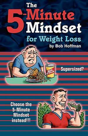 The 5-Minute Mindset for Weight Loss de Bob Hoffman