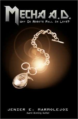 Mecha A.D.: Why Do Robots Fall in Love? de Jenier E. Marmolejos