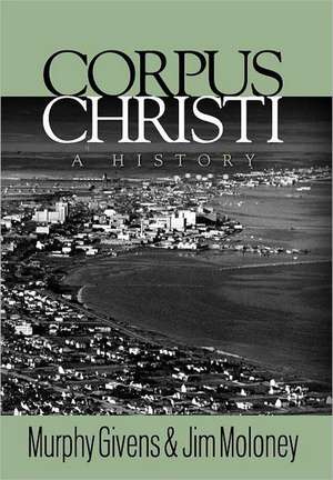 Corpus Christi: A History de Murphy Givens