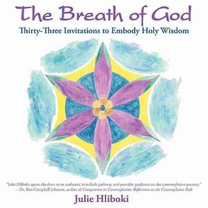 The Breath of God: Thirty-Three Invitations to Embody Holy Wisdom de Julie Carlson Hliboki