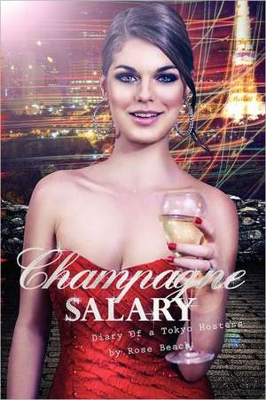 Champagne Salary: Diary of a Toyko Hostess de Rose Beach