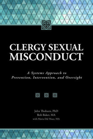 Clergy Sexual Misconduct: A Systems Approach to Prevention, Intervention, and Oversight de John Thoburn