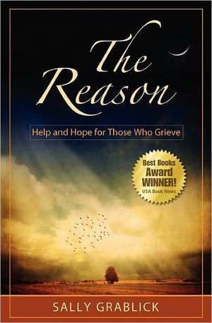 The Reason - Help and Hope for Those Who Grieve de Sally Elaine Grablick