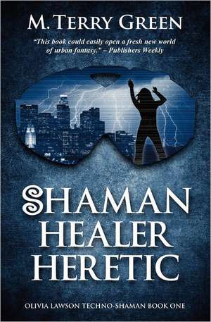 Shaman, Healer, Heretic: Olivia Lawson Techno-Shaman de M. Terry Green