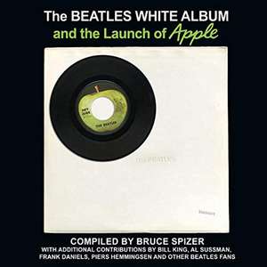 The Beatles White Album and the Launch of Apple de Bruce Spizer