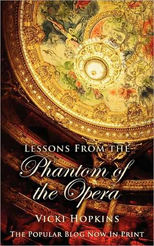 Lessons from the Phantom of the Opera: A Flightplan for Taking Your Workforce to New Heights de Vicki Hopkins