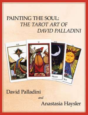 Painting the Soul: The Tarot Art of David Palladini de David Palladini