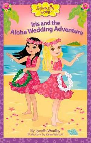 Iris and the Aloha Wedding Adventure de Lynelle Woolley