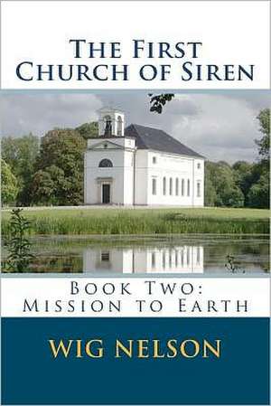 The First Church of Siren: Mission to Earth de Wig Nelson