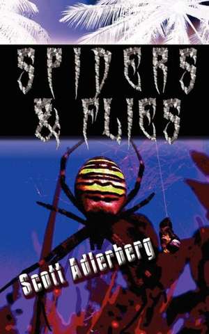 Spiders and Flies de Scott Adlerberg