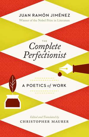 The Complete Perfectionist: A Poetics of Work de Juan Ramón Jiménez