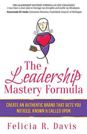 The Leadership Mastery Formula de Felicia R. Davis