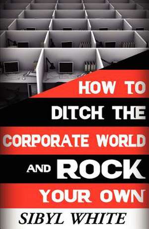 How to Ditch the Corporate World and Rock Your Own