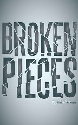 Broken Pieces de Keith Pellerin