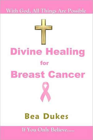 Divine Healing for Breast Cancer: In the Middle of the Night de Bea Dukes