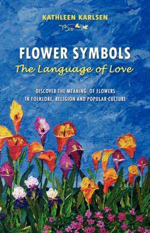 Flower Symbols: The Language of Love de Kathleen Marie Karlsen