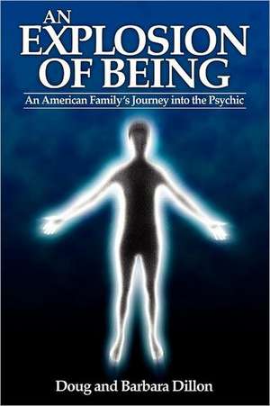 An Explosion of Being: An American Family's Journey Into the Psychic [New Edition] de Doug Dillon