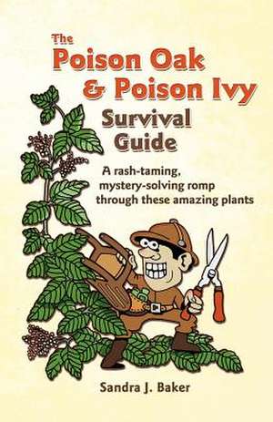 The Poison Oak and Poison Ivy Survival Guide de Sandra J. Baker