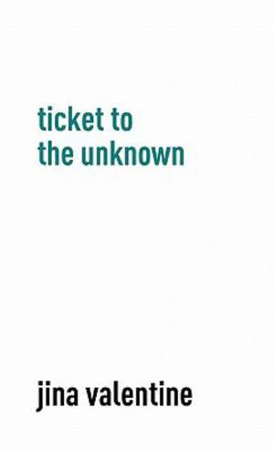 Ticket to the Unknown de Jina Valentine