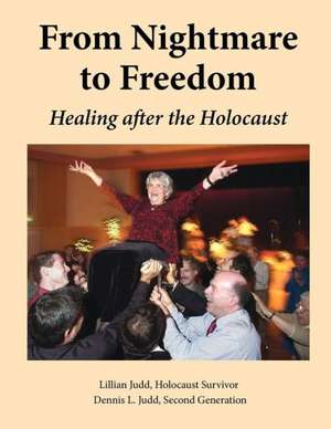 From Nightmare to Freedom: Healing After the Holocaust de Lillian Judd