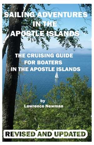 Sailing Adventures in the Apostle Islands de Lawwrence W. Newman