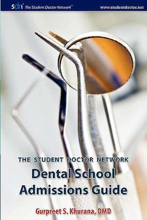 Student Doctor Network Dental School Admissions Guide de Gurpreet S. Khurana