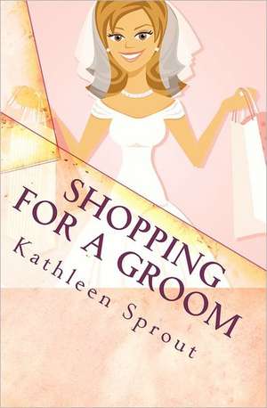 Shopping for a Groom: A Novel of Gaston LeRoux's the Phantom of the Opera de Kathleen Sprout